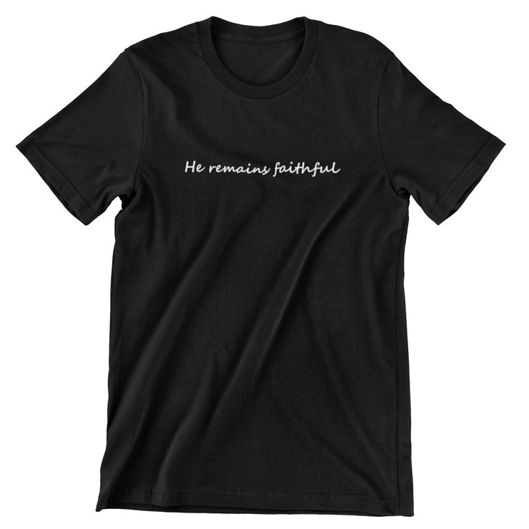 "He Remains Faithful" Black T-shirt; unisex