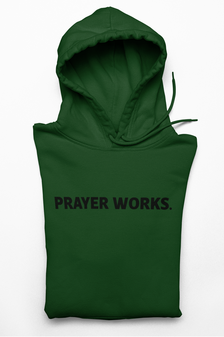 "PRAYER WORKS." Hunter green Hoodie; unisex