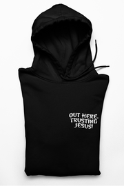"Out Here, Trusting Jesus" Black Hoodie; unisex