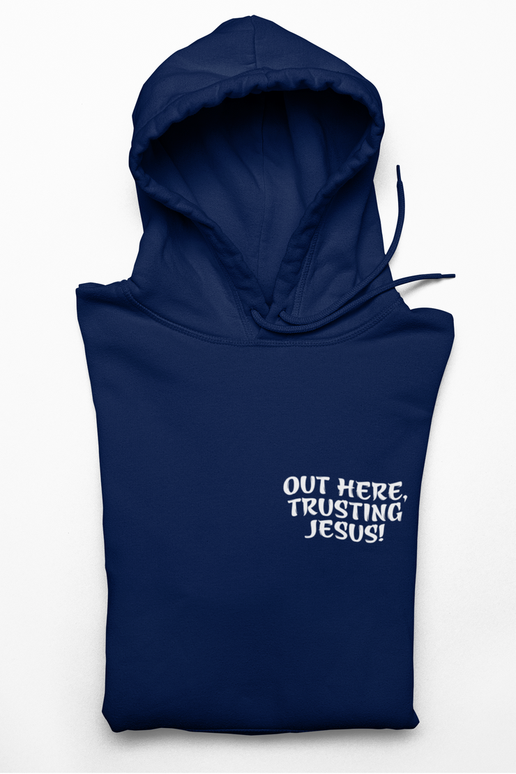 "Out Here, Trusting Jesus" Navy Blue Hoodie; unisex