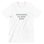 "Faithful Is Our God" White T-shirt; unisex