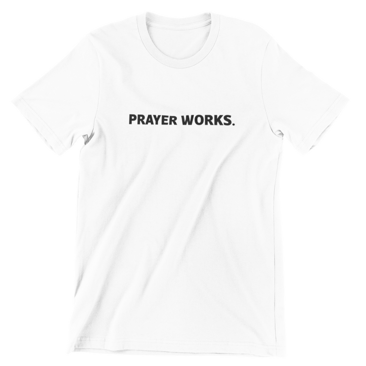 "Prayer Works." White t-shirt with black print; unisex